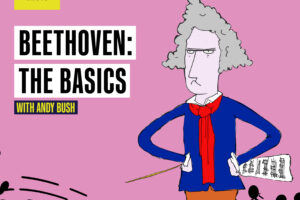 Beethoven: The Basics – The Podcasts!